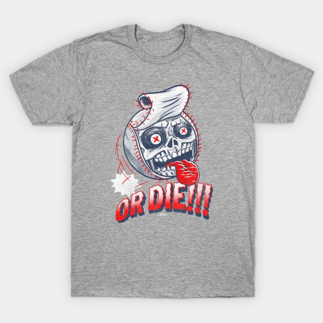 Baseball or die! T-Shirt by GiMETZCO!